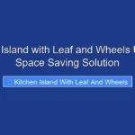 Kitchen Island with Leaf and Wheels Ultimate Space Saving Solution
