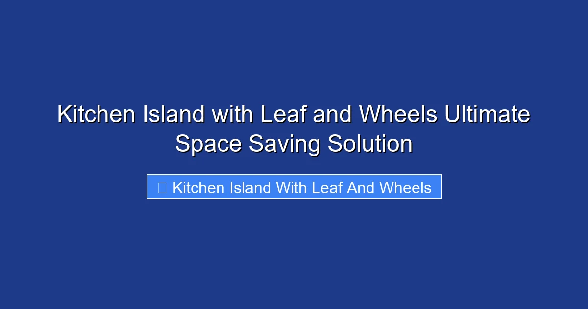 Kitchen Island with Leaf and Wheels Ultimate Space Saving Solution