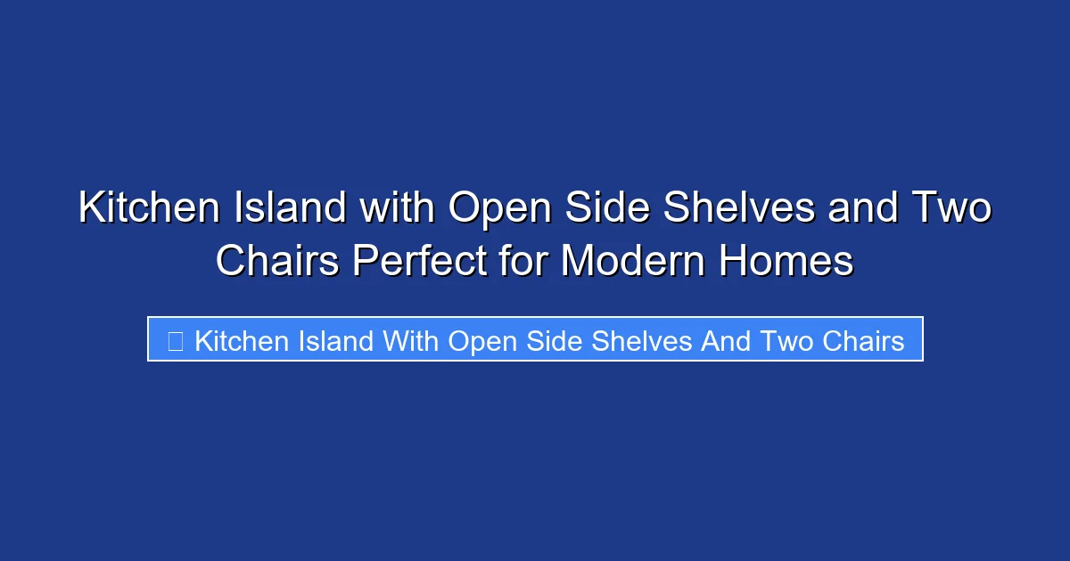 Kitchen Island with Open Side Shelves and Two Chairs Perfect for Modern Homes