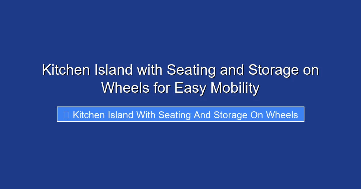 Kitchen Island with Seating and Storage on Wheels for Easy Mobility