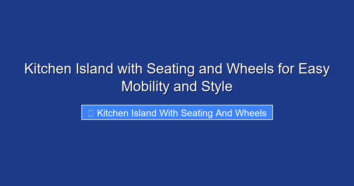 Kitchen Island with Seating and Wheels for Easy Mobility and Style