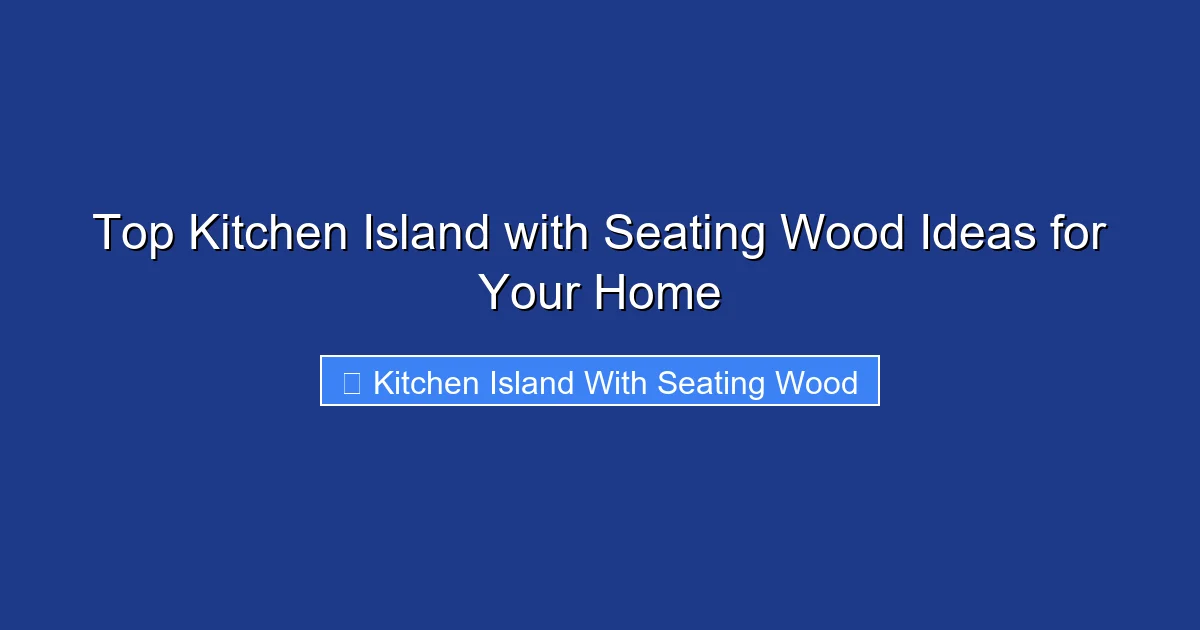 Top Kitchen Island with Seating Wood Ideas for Your Home