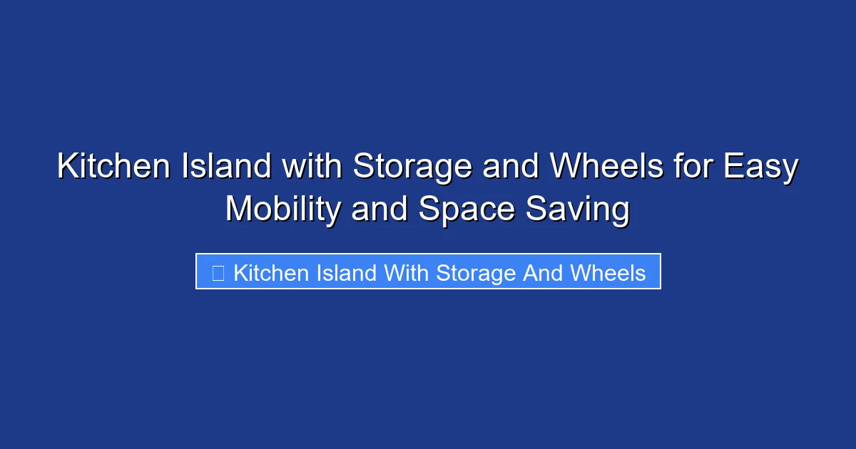 Kitchen Island with Storage and Wheels for Easy Mobility and Space Saving
