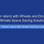 Kitchen Island with Wheels and Drop Leaf Ultimate Space Saving Solution