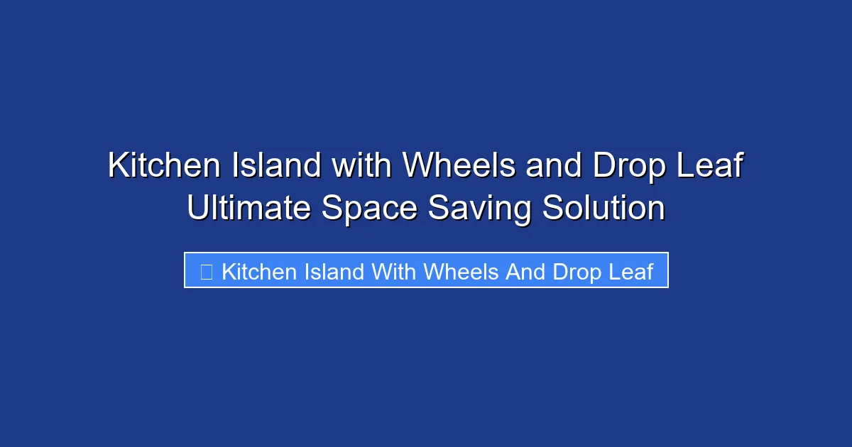 Kitchen Island with Wheels and Drop Leaf Ultimate Space Saving Solution