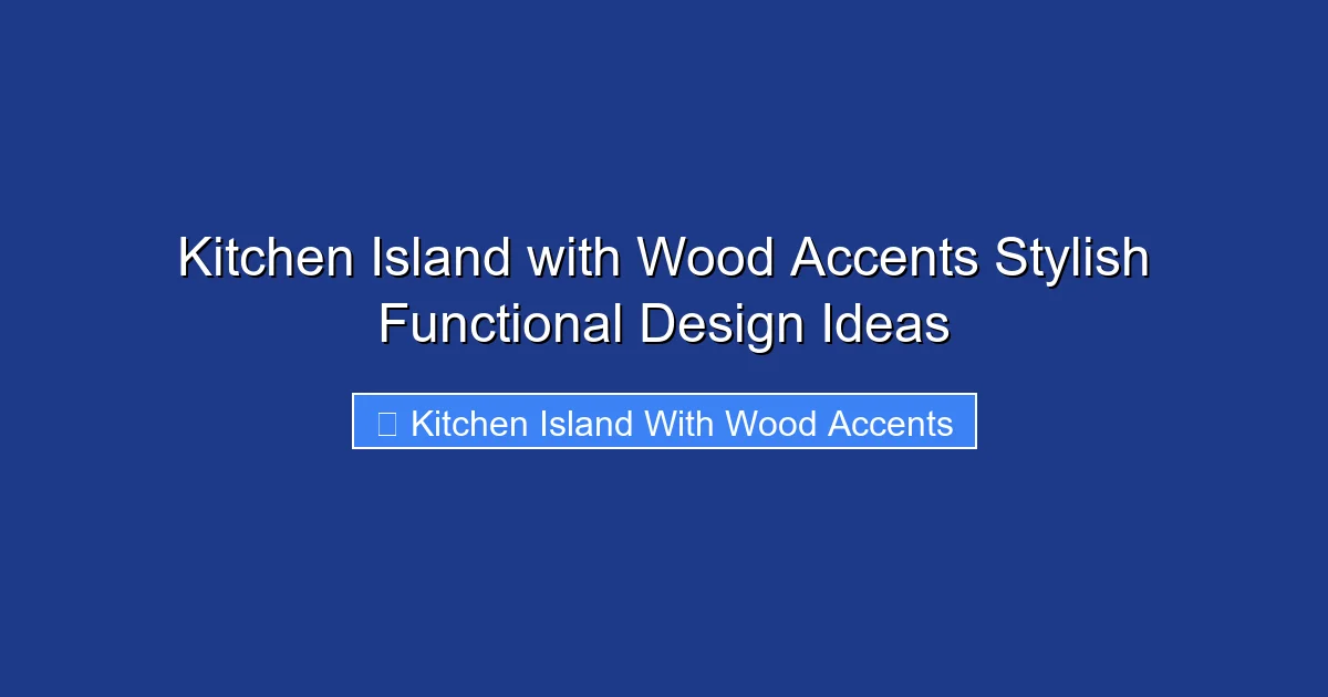 Kitchen Island with Wood Accents Stylish Functional Design Ideas