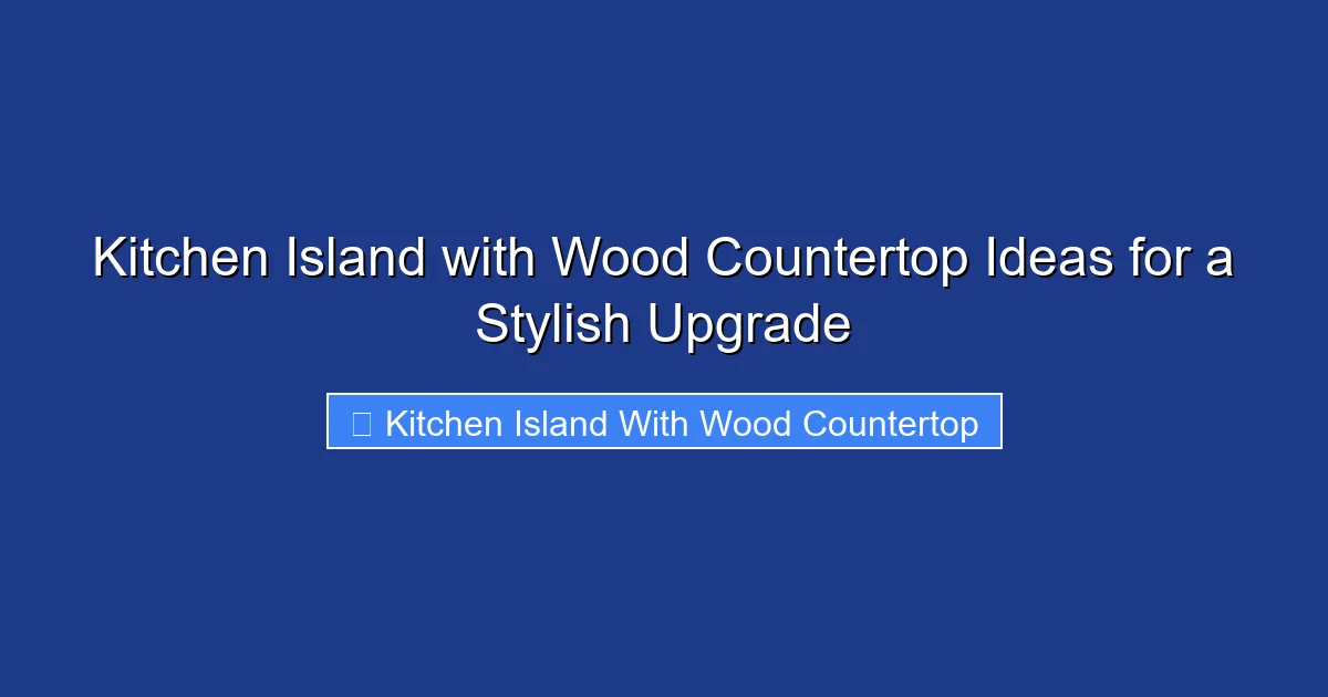 Kitchen Island with Wood Countertop Ideas for a Stylish Upgrade
