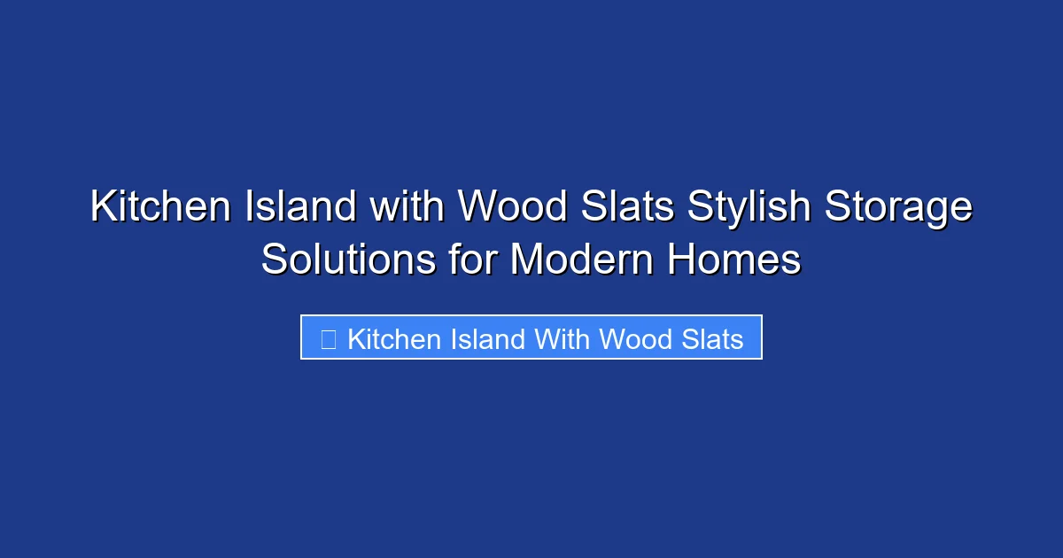 Kitchen Island with Wood Slats Stylish Storage Solutions for Modern Homes