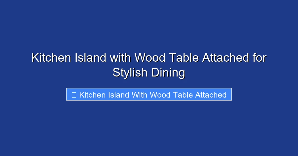 Kitchen Island with Wood Table Attached for Stylish Dining