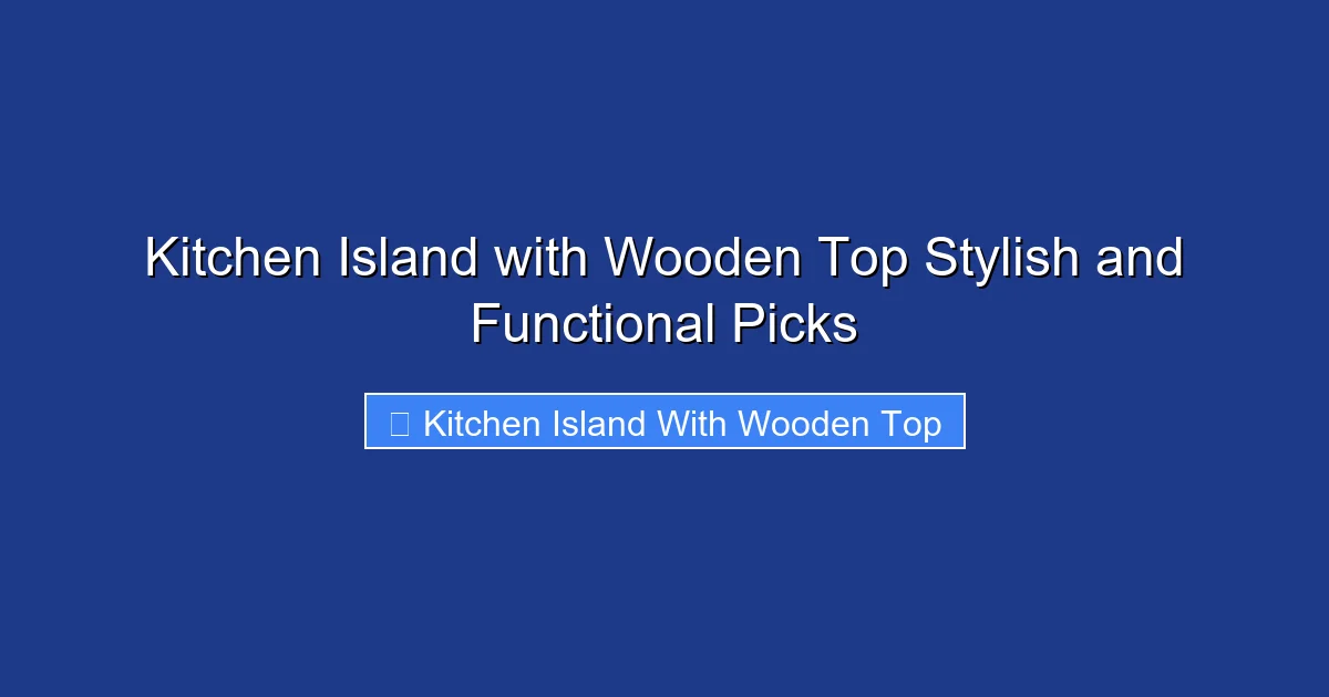 Kitchen Island with Wooden Top Stylish and Functional Picks