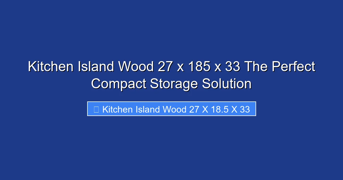 Kitchen Island Wood 27 x 185 x 33 The Perfect Compact Storage Solution