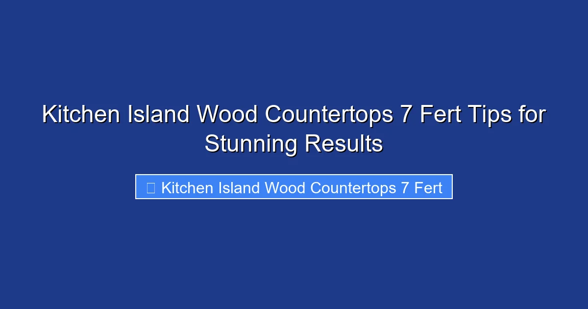 Kitchen Island Wood Countertops 7 Fert Tips for Stunning Results