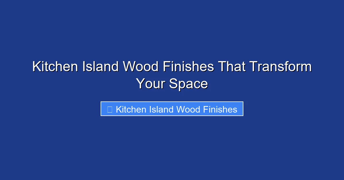 Kitchen Island Wood Finishes That Transform Your Space