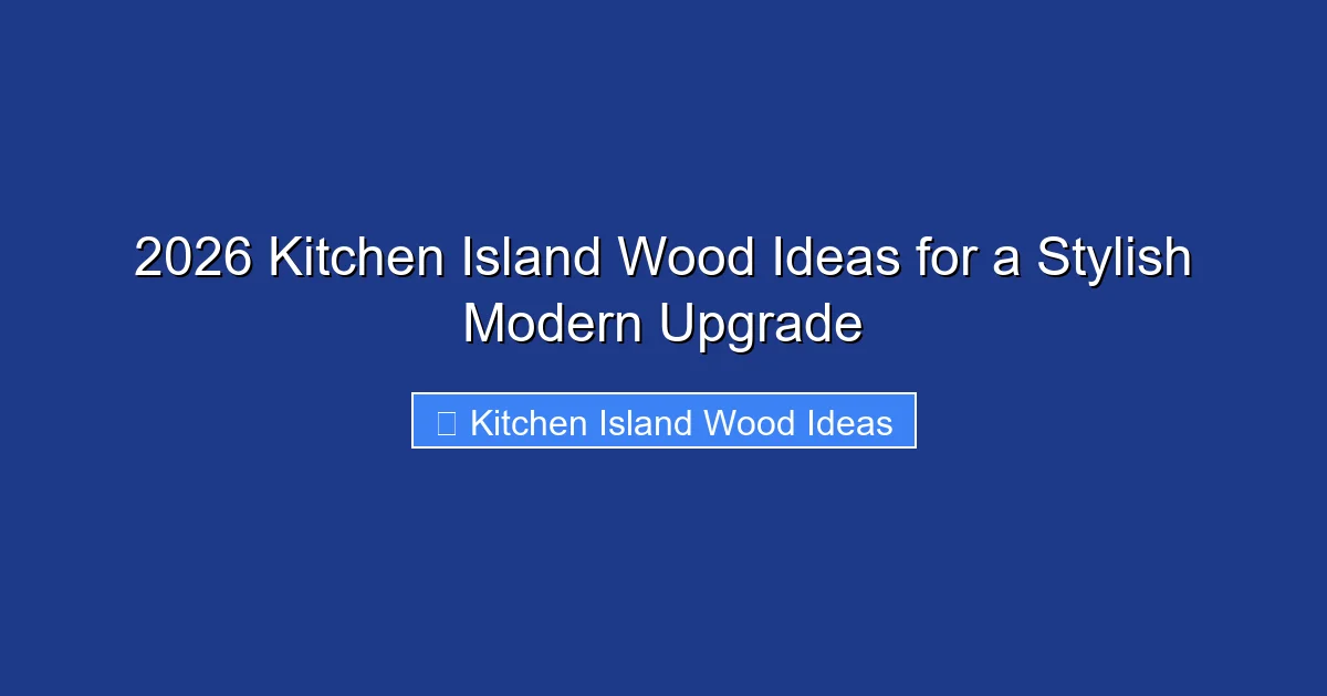 2026 Kitchen Island Wood Ideas for a Stylish Modern Upgrade