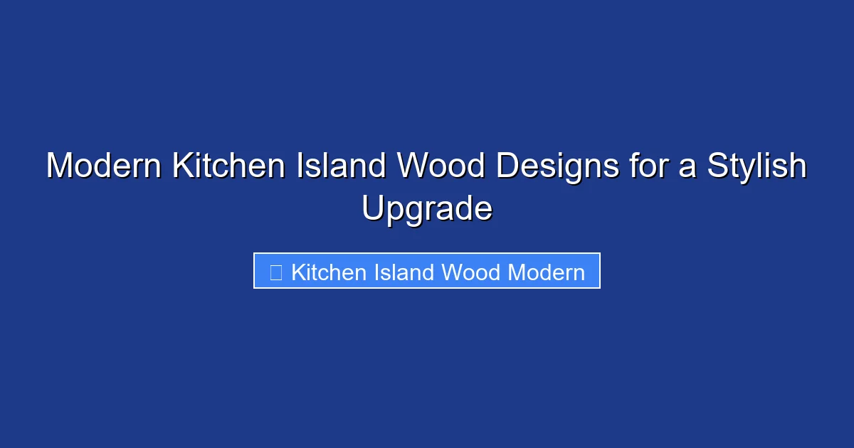 Modern Kitchen Island Wood Designs for a Stylish Upgrade