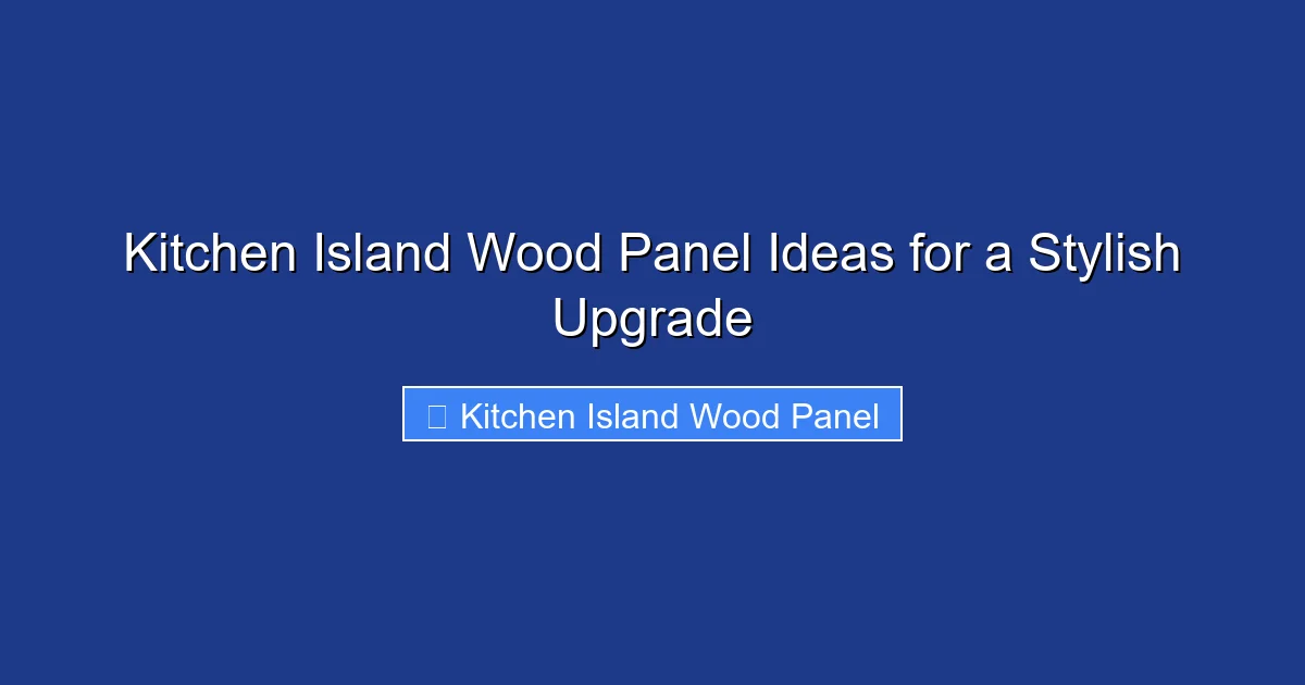 Kitchen Island Wood Panel Ideas for a Stylish Upgrade