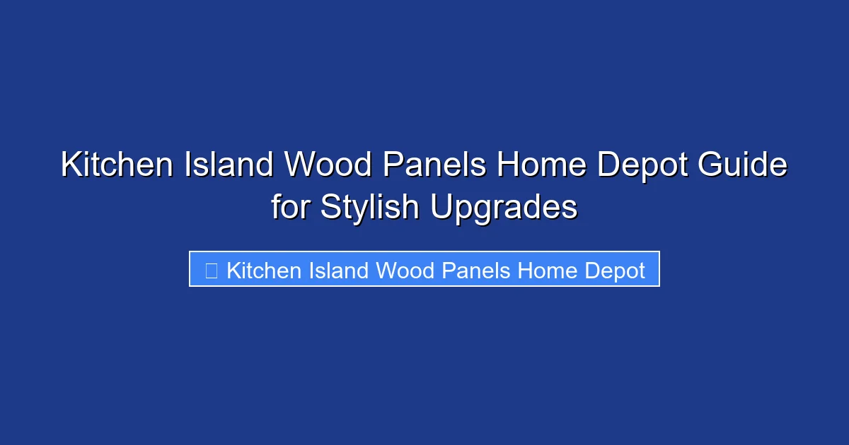 Kitchen Island Wood Panels Home Depot Guide for Stylish Upgrades