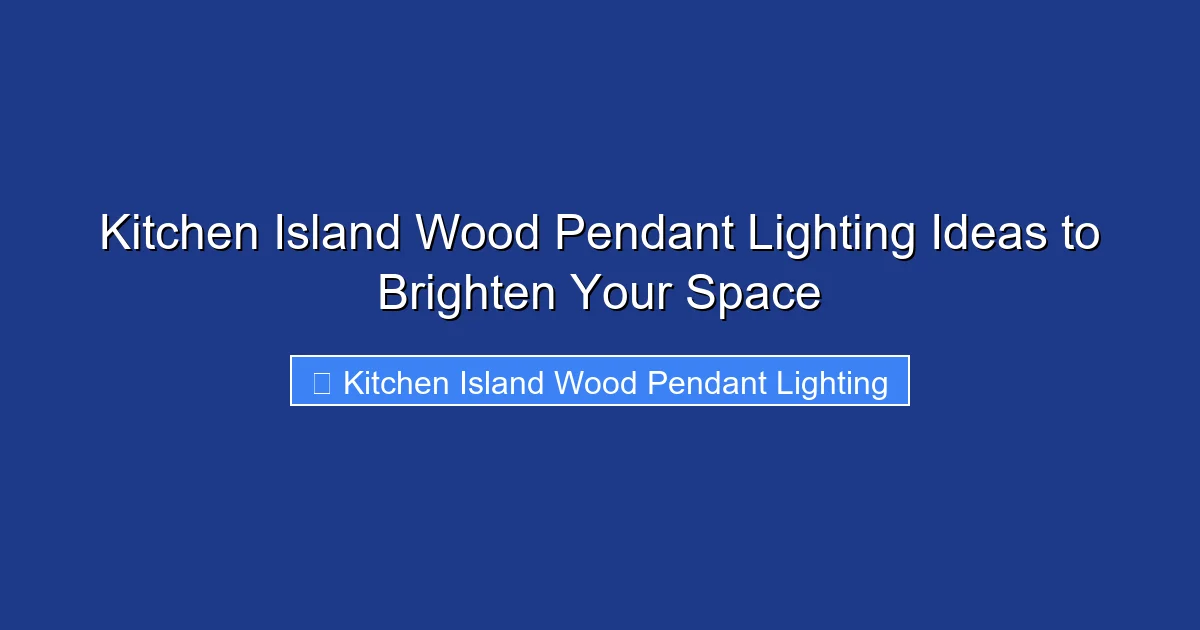 Kitchen Island Wood Pendant Lighting Ideas to Brighten Your Space
