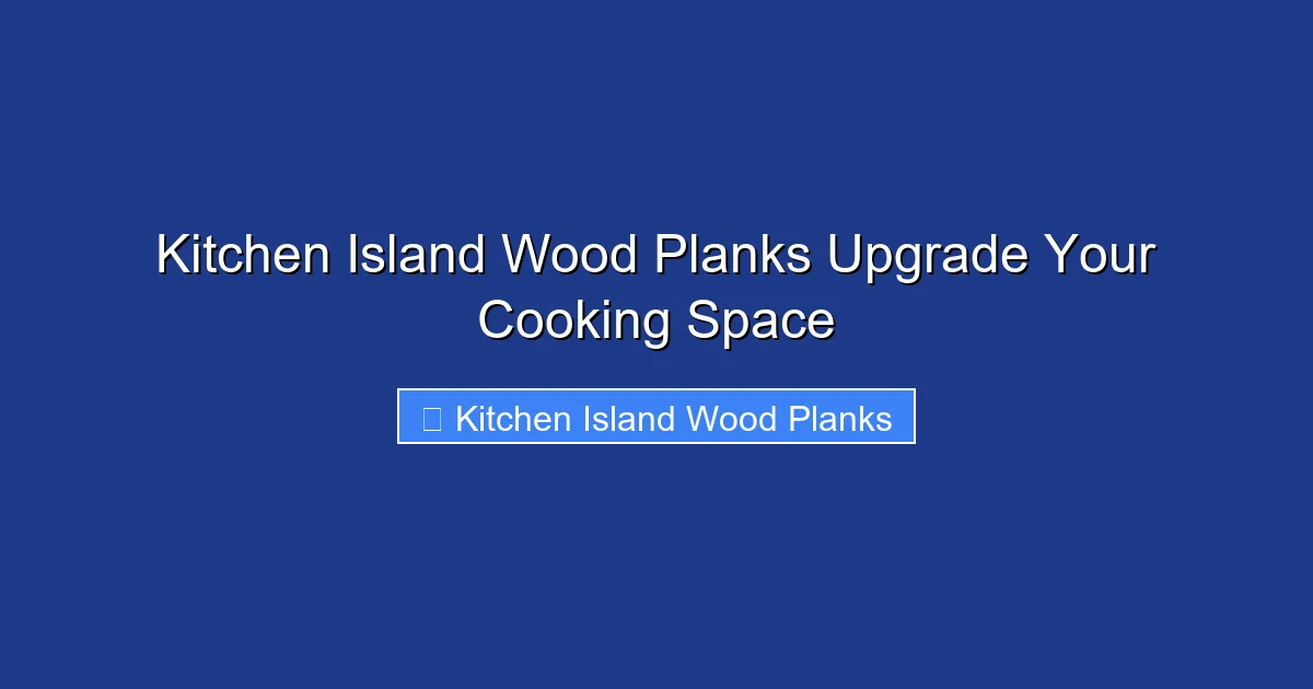 Kitchen Island Wood Planks Upgrade Your Cooking Space