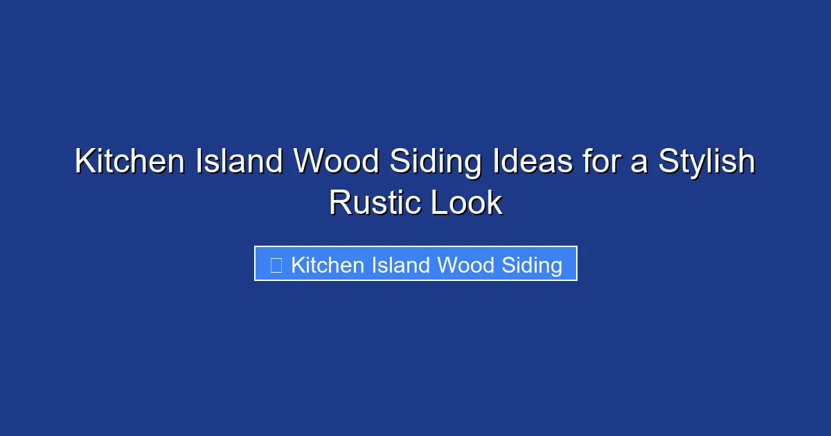 Kitchen Island Wood Siding Ideas for a Stylish Rustic Look