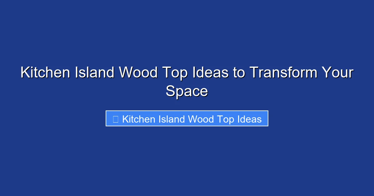 Kitchen Island Wood Top Ideas to Transform Your Space