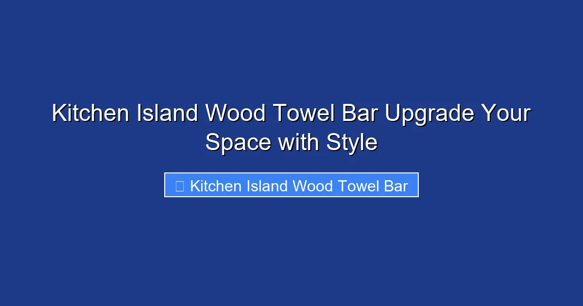 Kitchen Island Wood Towel Bar Upgrade Your Space with Style