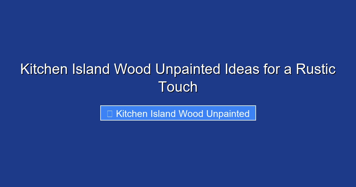 Kitchen Island Wood Unpainted Ideas for a Rustic Touch