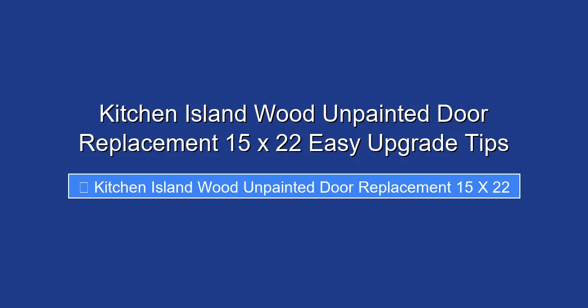 Kitchen Island Wood Unpainted Door Replacement 15 x 22 Easy Upgrade Tips