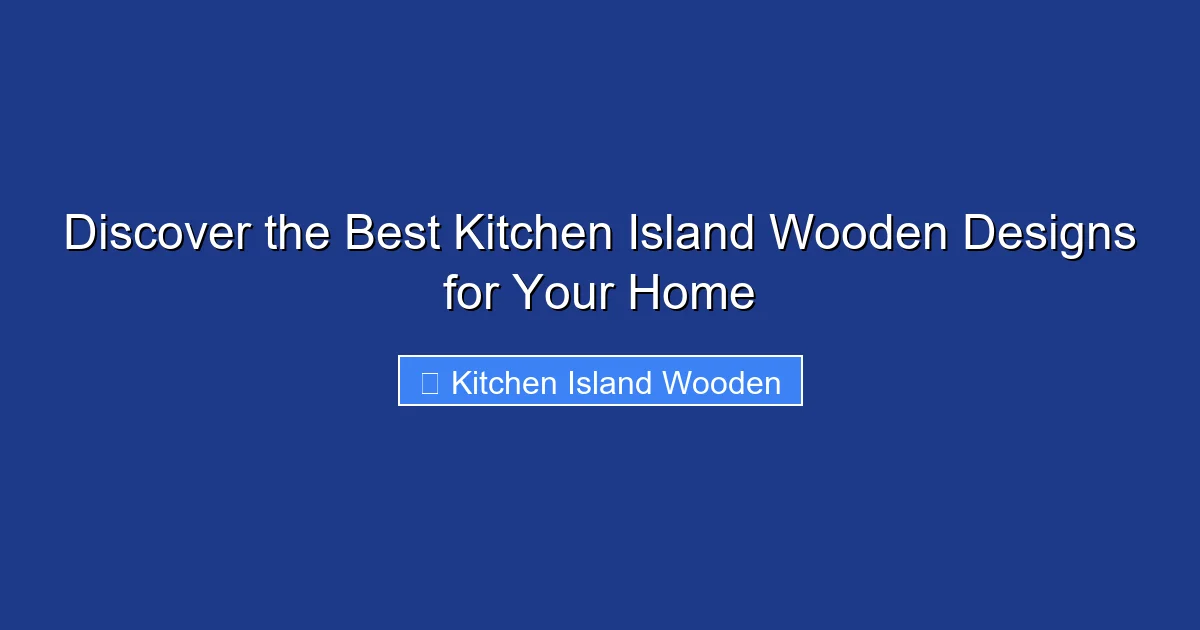 Discover the Best Kitchen Island Wooden Designs for Your Home
