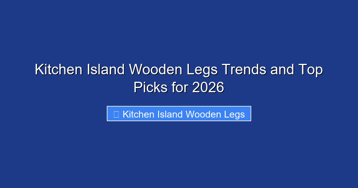 Kitchen Island Wooden Legs Trends and Top Picks for 2026