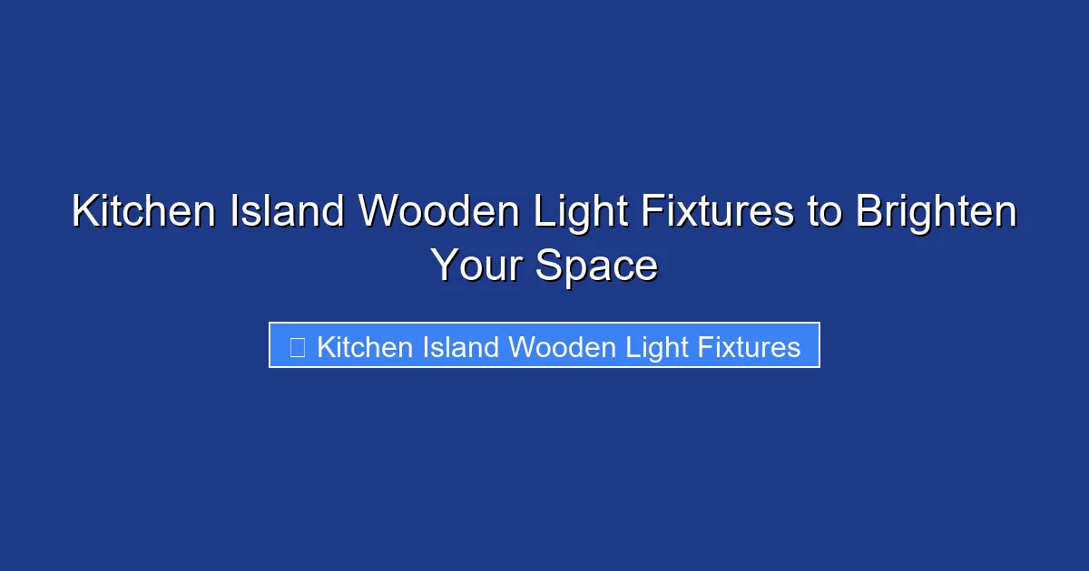 Kitchen Island Wooden Light Fixtures to Brighten Your Space