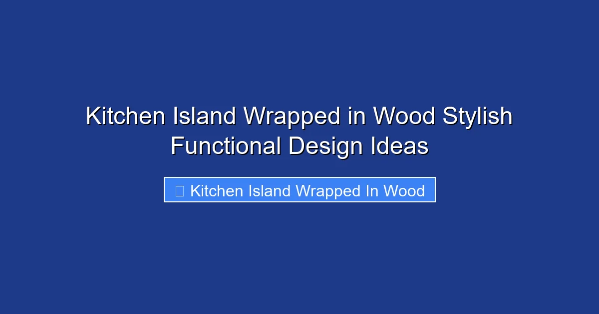 Kitchen Island Wrapped in Wood Stylish Functional Design Ideas
