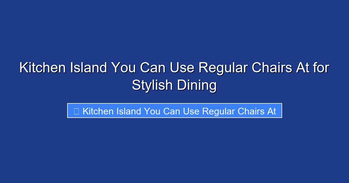 Kitchen Island You Can Use Regular Chairs At for Stylish Dining