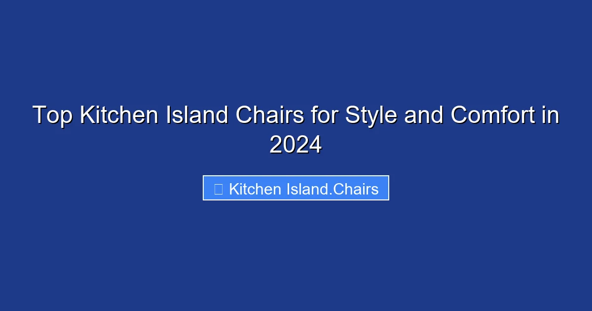 Top Kitchen Island Chairs for Style and Comfort in 2024