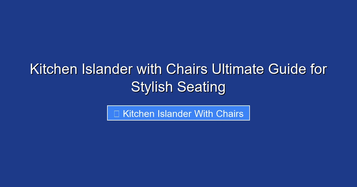Kitchen Islander with Chairs Ultimate Guide for Stylish Seating