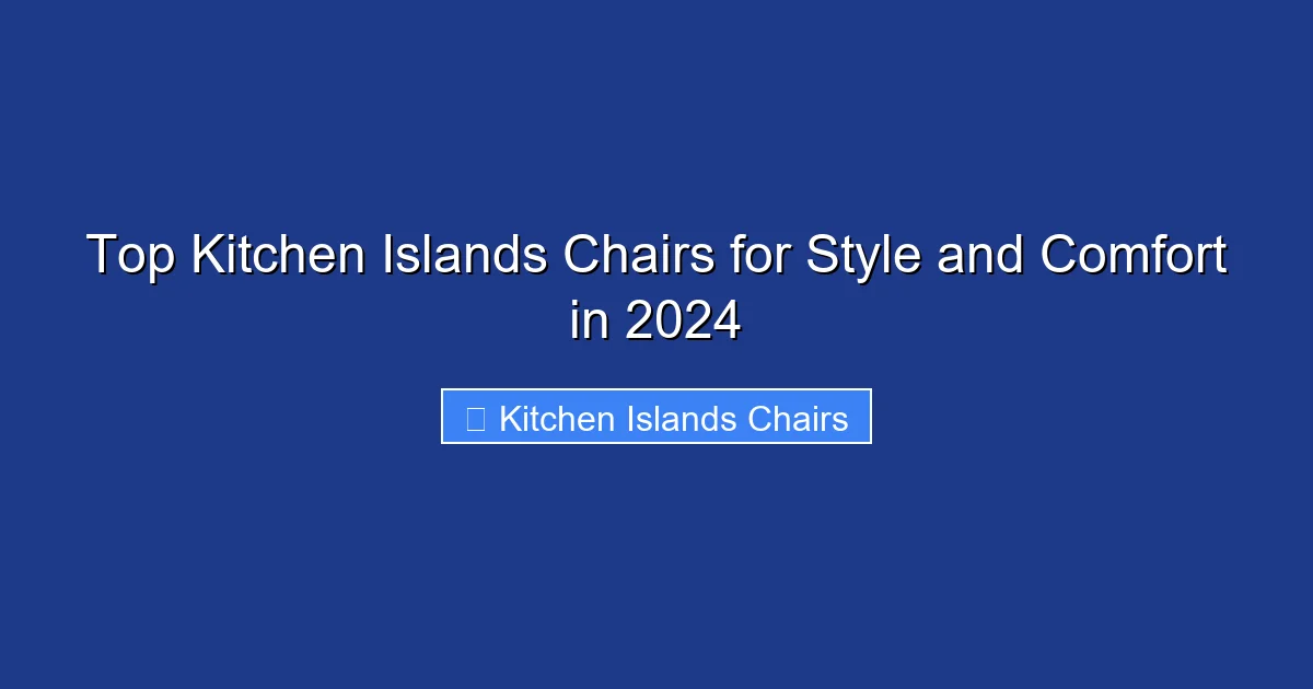 Top Kitchen Islands Chairs for Style and Comfort in 2024