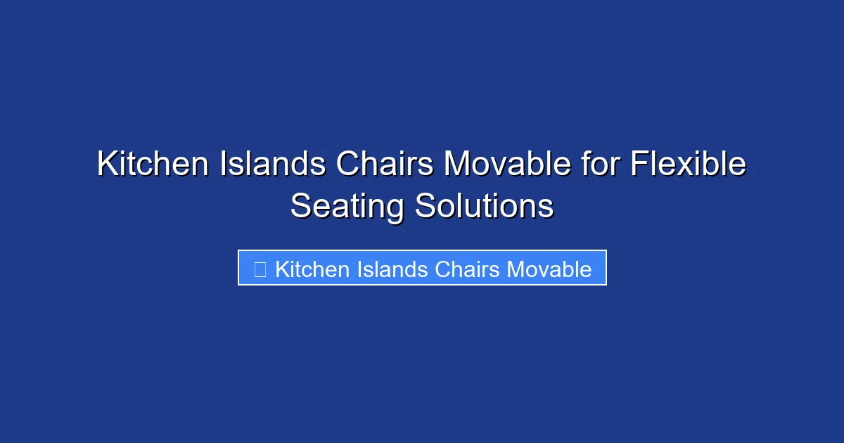 Kitchen Islands Chairs Movable for Flexible Seating Solutions