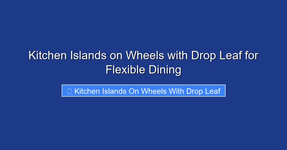 Kitchen Islands on Wheels with Drop Leaf for Flexible Dining