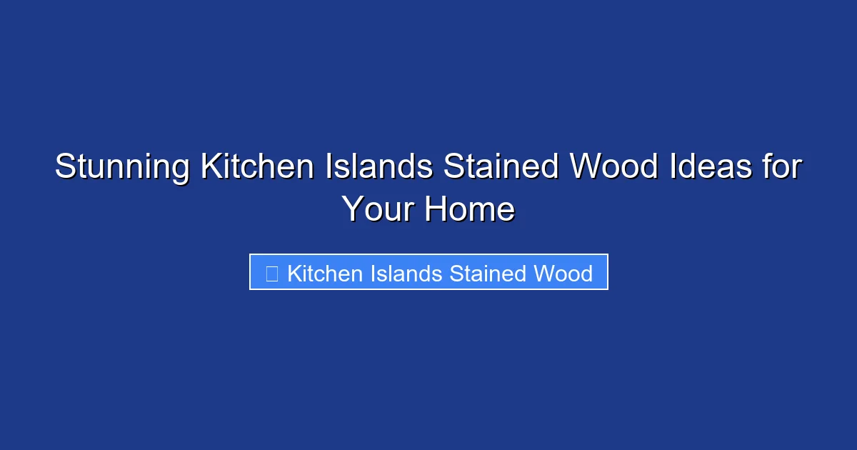Stunning Kitchen Islands Stained Wood Ideas for Your Home