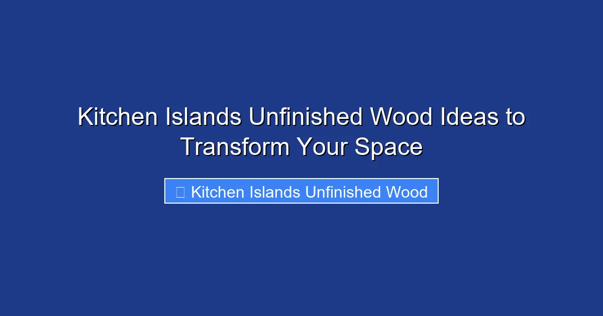 Kitchen Islands Unfinished Wood Ideas to Transform Your Space