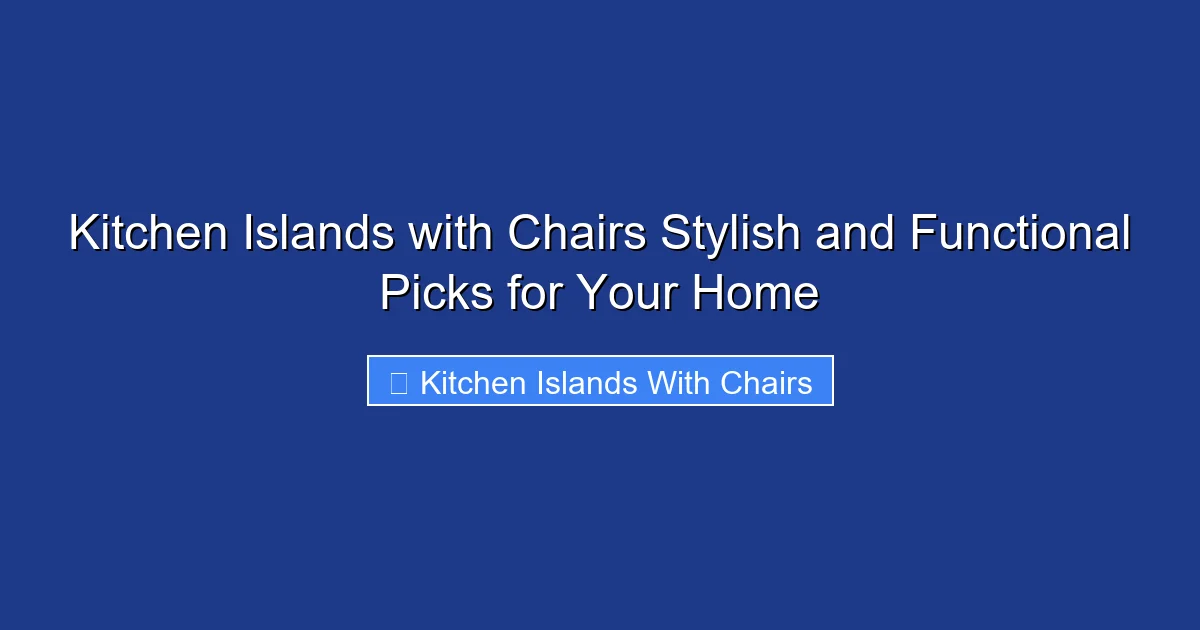 Kitchen Islands with Chairs Stylish and Functional Picks for Your Home
