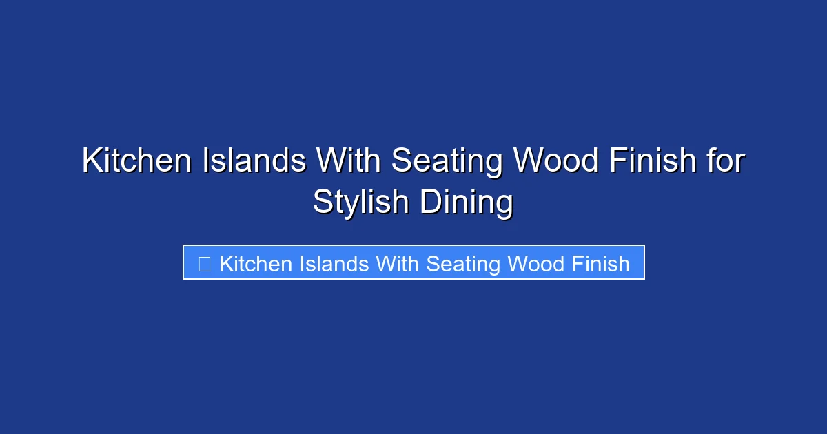 Kitchen Islands With Seating Wood Finish for Stylish Dining