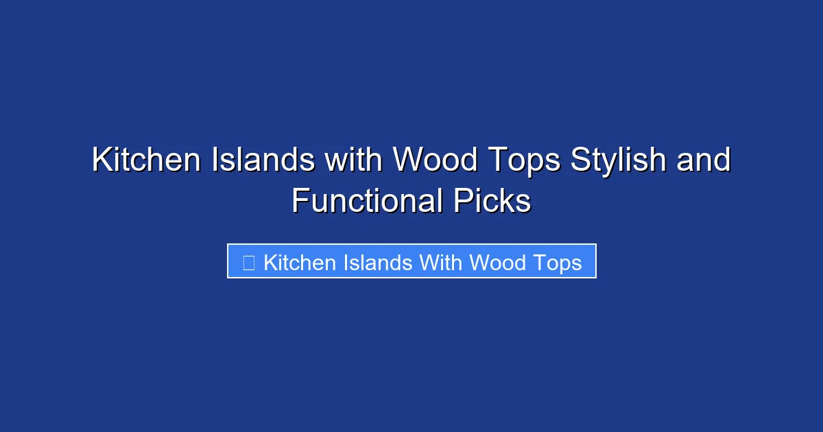 Kitchen Islands with Wood Tops Stylish and Functional Picks