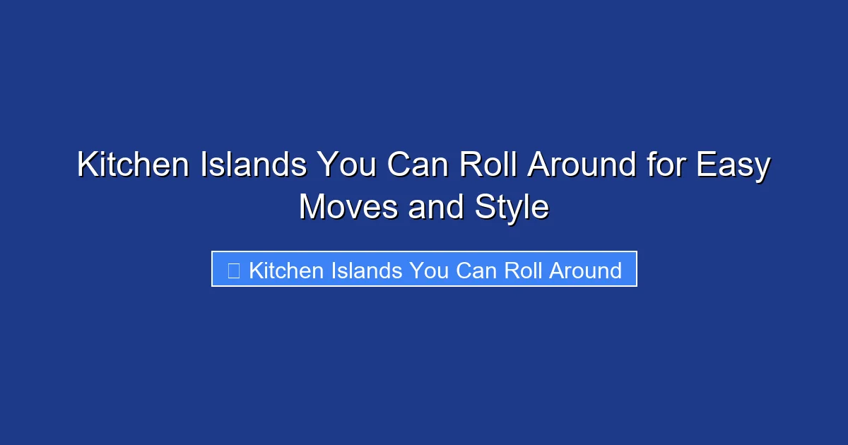 Kitchen Islands You Can Roll Around for Easy Moves and Style