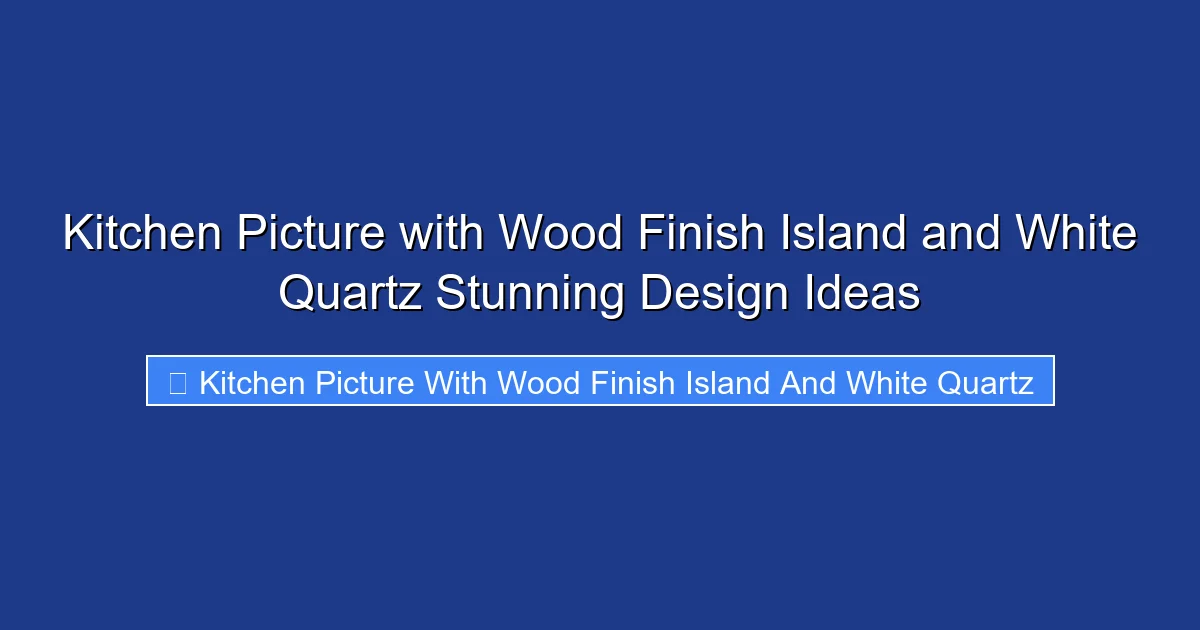 Kitchen Picture with Wood Finish Island and White Quartz Stunning Design Ideas