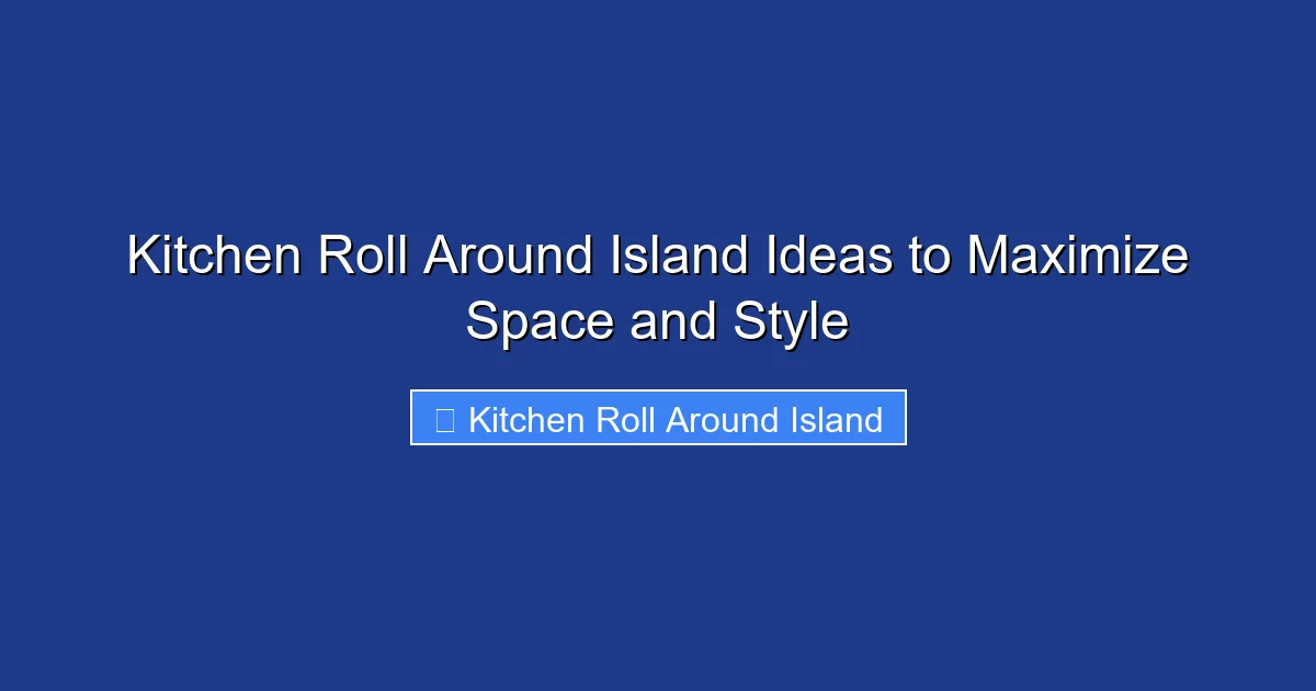 Kitchen Roll Around Island Ideas to Maximize Space and Style