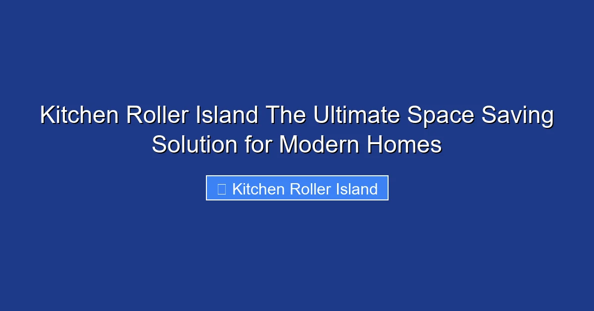 Kitchen Roller Island The Ultimate Space Saving Solution for Modern Homes