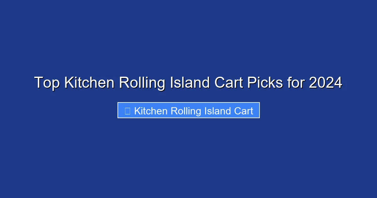 Top Kitchen Rolling Island Cart Picks for 2024