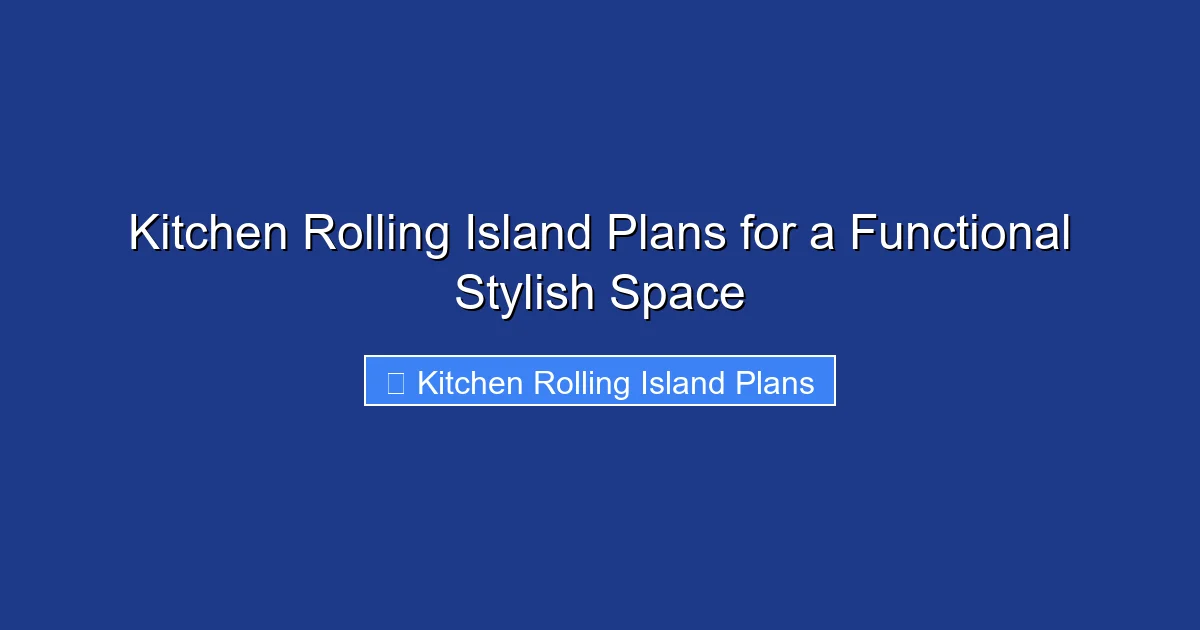 Kitchen Rolling Island Plans for a Functional Stylish Space