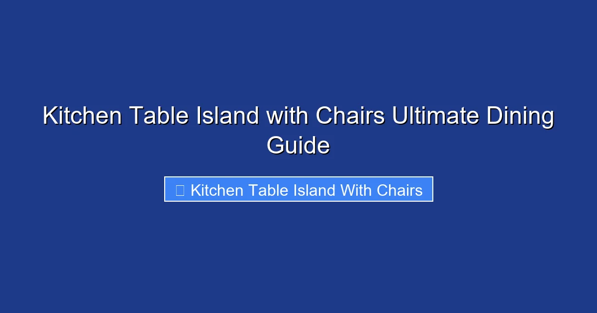 Kitchen Table Island with Chairs Ultimate Dining Guide